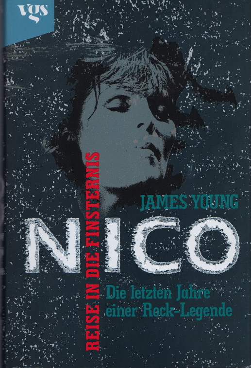 Nico. Reise in die Finsternis: Die letzen Jahre einer Rock-Legende